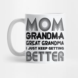 Mom Grandma Great-Grandma I Just Keep Getting Better Mug